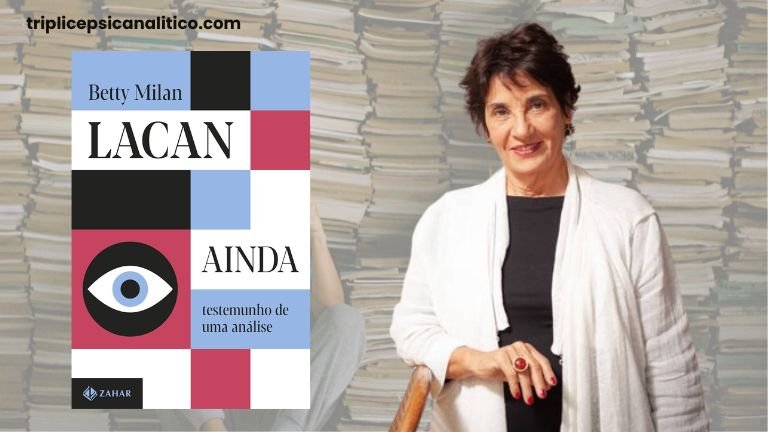 Lacan ainda: o testemunho de uma análise segundo Betty Milan, escritora e psicanalista 4 livro-lacan-ainda-betty-milan
