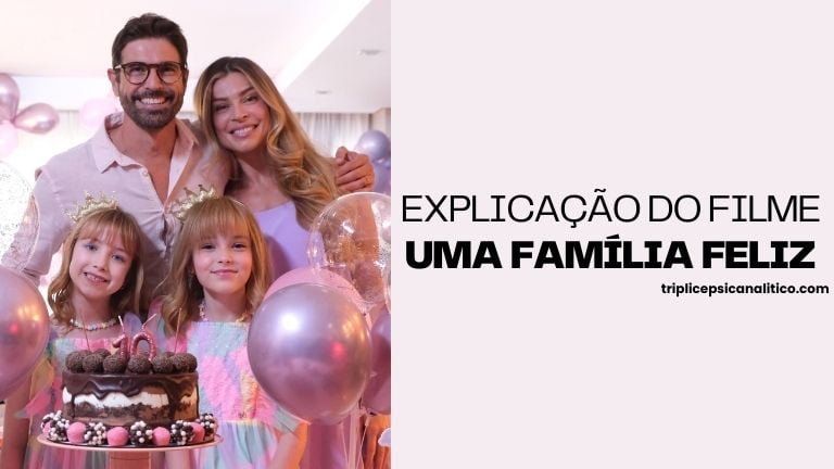 Explicação do filme uma família feliz 5 Explicação do filme uma família feliz-triplicepsicanalitico